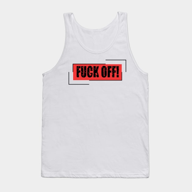 FuckOff! Tank Top by IKnowYouWantIt